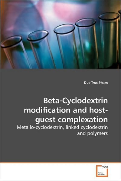 Beta-cyclodextrin Modification and Host-guest Complexation: Metallo-cyclodextrin, Linked Cyclodextrin and Polymers - Duc-truc Pham - Kirjat - VDM Verlag Dr. Müller - 9783639241839 - tiistai 9. maaliskuuta 2010