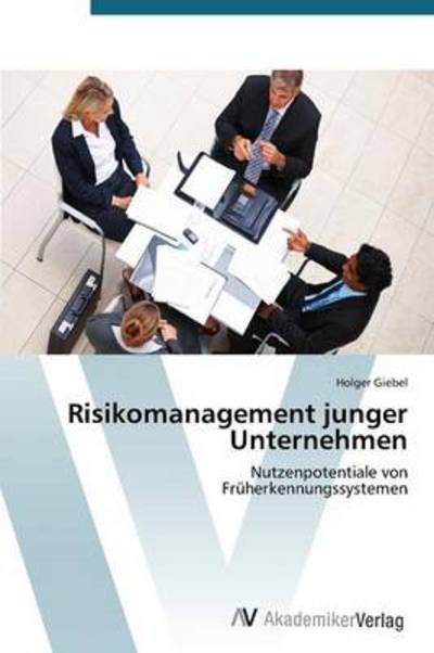 Cover for Holger Giebel · Risikomanagement Junger Unternehmen: Nutzenpotentiale Von  Früherkennungssystemen (Paperback Bog) [German edition] (2012)