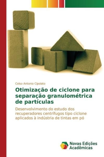 Cover for Cipolato Celso Antonio · Otimizacao De Ciclone Para Separacao Granulometrica De Particulas (Paperback Book) (2015)