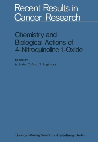 Cover for H Endo · Chemistry and Biological Actions of 4-Nitroquinoline 1-Oxide - Recent Results in Cancer Research (Paperback Bog) [Softcover reprint of the original 1st ed. 1971 edition] (2012)