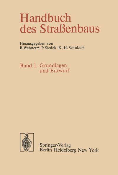 Cover for B Wehner · Handbuch Des Strassenbaus: Band 1 Grundlagen Und Entwurf (Taschenbuch) [Softcover Reprint of the Original 1st 1979 edition] (2012)