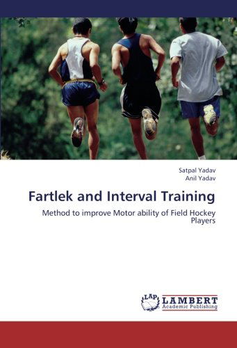 Cover for Anil Yadav · Fartlek and Interval Training: Method to Improve Motor Ability of Field Hockey Players (Paperback Book) (2013)