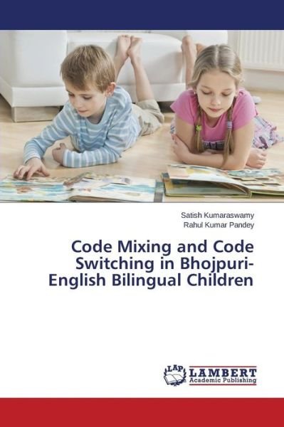 Cover for Pandey Rahul Kumar · Code Mixing and Code Switching in Bhojpuri- English Bilingual Children (Paperback Bog) (2014)