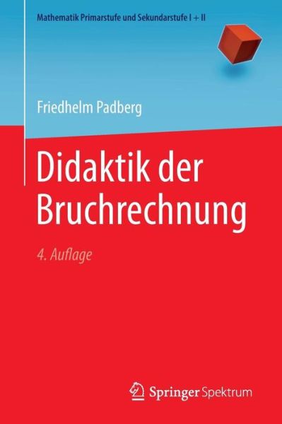 Cover for Friedhelm Padberg · Didaktik Der Bruchrechnung - Mathematik Primarstufe Und Sekundarstufe I + II (Paperback Book) [4th 4. Aufl. 2009. Nachdruck 2015 edition] (2015)