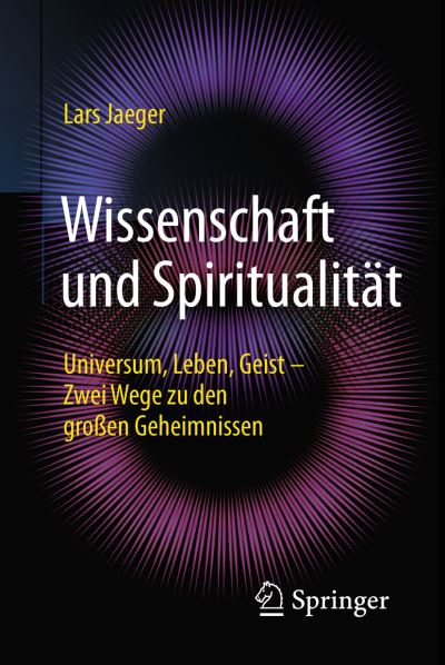 Cover for Lars Jaeger · Wissenschaft und Spiritualitat: Universum, Leben, Geist - Zwei Wege zu den groen Geheimnissen (Paperback Book) (2016)