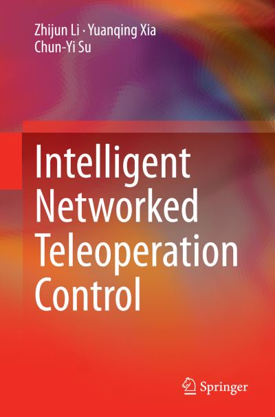 Cover for Zhijun Li · Intelligent Networked Teleoperation Control (Paperback Book) [Softcover reprint of the original 1st ed. 2015 edition] (2016)