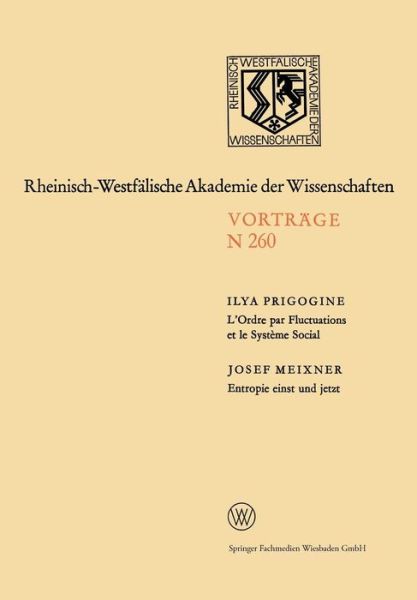 Cover for Prigogine, Ilya, Ph.D. (University of Texas Austin and International Solvay Institutes University Libre de Bruxelles Brussels Belgium) · L'Ordre Par Fluctuations Et Le Systeme Social / Entropie Einst Und Jetzt: 231. Sitzung Am 5. Februar 1975 in Dusseldorf - Rheinisch-Westfalische Akademie Der Wissenschaften (Paperback Book) [1976 edition] (1976)