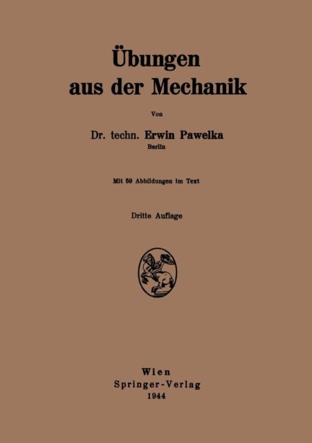 Erwin Pawelka · UEbungen Aus Der Mechanik (Paperback Bog) [3rd 3. Aufl. 1944 edition] (1944)