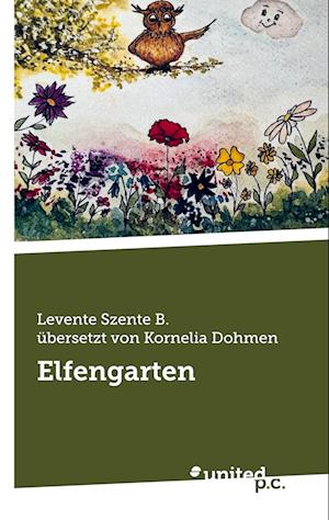 Elfengarten - Levente Szente B. übersetzt von Kornelia Dohmen - Books - united p.c. - 9783710319839 - June 12, 2025