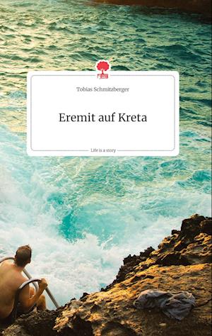 Cover for Tobias Schmitzberger · Eremit auf Kreta. Life is a Story - story.one (Hardcover Book) (2021)