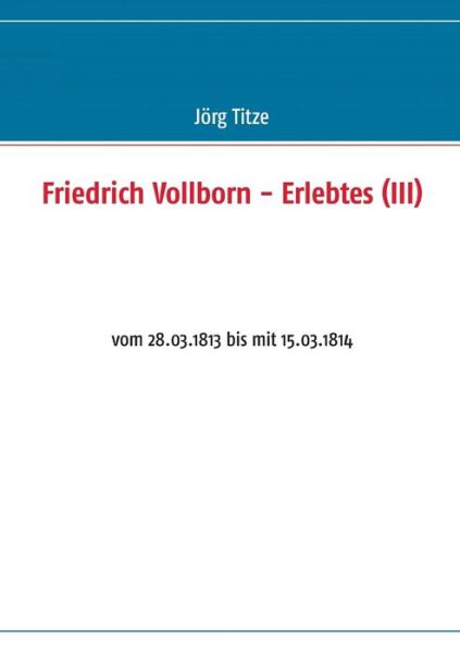Friedrich Vollborn - Erlebtes (Iii) - Jorg Titze - Books - Books on Demand - 9783732272839 - August 28, 2013