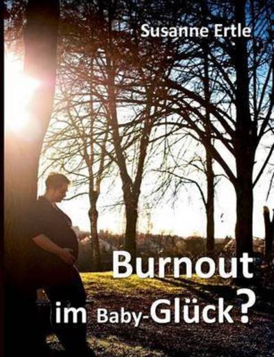 Cover for Ertle · Burnout im Baby-Glück? (Buch) (2016)