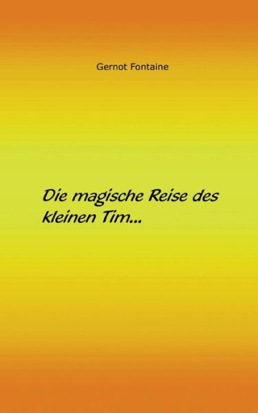 Cover for Gernot Fontaine · Die Magische Reise Des Kleinen Tim (Paperback Book) (2015)