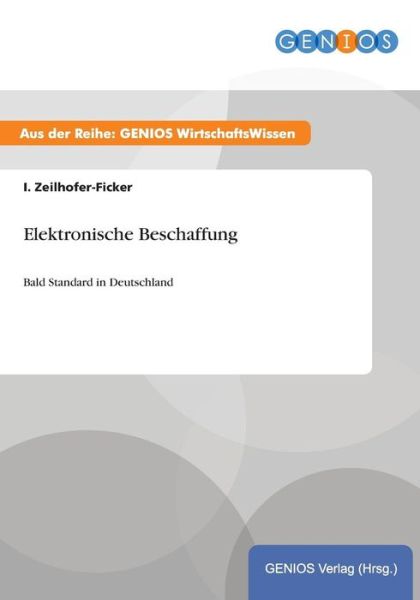 Cover for I Zeilhofer-Ficker · Elektronische Beschaffung: Bald Standard in Deutschland (Paperback Book) (2015)