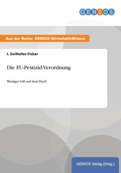 Cover for I Zeilhofer-Ficker · Die EU-Pestizid-Verordnung: Weniger Gift auf dem Tisch (Pocketbok) (2015)