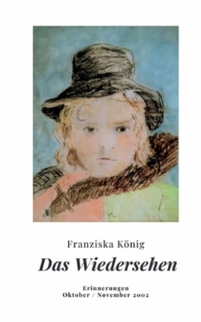 Das Wiedersehen: Erinnerungen Oktober und November 2002 - Franziska Koenig - Bücher - Twentysix - 9783740783839 - 5. Juli 2021