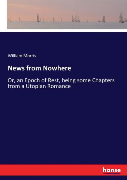 Cover for William Morris · News from Nowhere: Or, an Epoch of Rest, being some Chapters from a Utopian Romance (Taschenbuch) (2017)