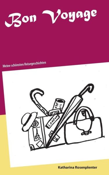 Cover for Katharina Rosenplenter · Bon Voyage: Meine schoensten Reisegeschichten (Paperback Book) (2019)
