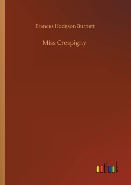 Cover for Frances Hodgson Burnett · Miss Crespigny (Paperback Bog) (2020)