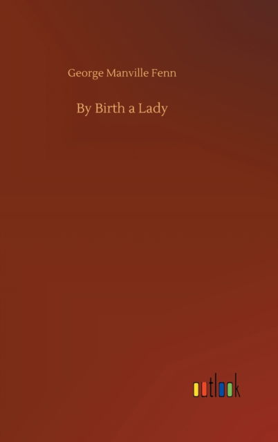 Cover for George Manville Fenn · By Birth a Lady (Hardcover Book) (2020)