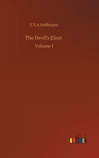 Cover for E T A Hoffmann · The Devil's Elixir: Volume 1 (Gebundenes Buch) (2020)