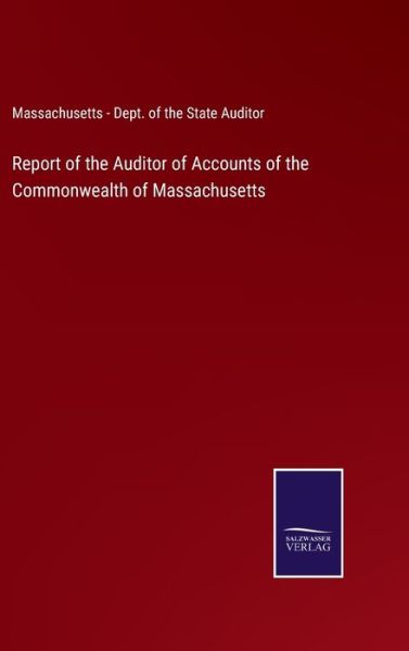 Cover for Massachusetts Dept of the State Auditor · Report of the Auditor of Accounts of the Commonwealth of Massachusetts (Hardcover Book) (2021)