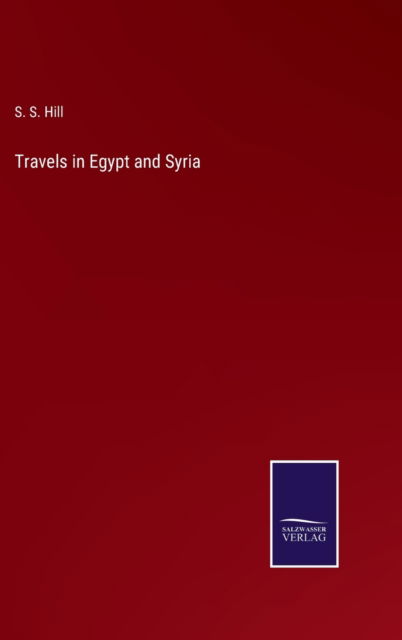 Cover for S S Hill · Travels in Egypt and Syria (Hardcover Book) (2022)