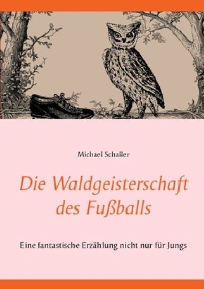 Cover for Michael Schaller · Die Waldgeisterschaft des Fussballs (Paperback Book) (2021)