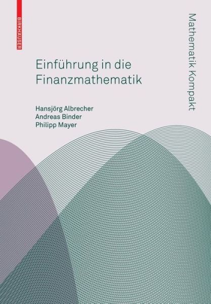 Einfuhrung in Die Finanzmathematik - Mathematik Kompakt - Hansjoerg Albrecher - Kirjat - Birkhauser Verlag AG - 9783764387839 - torstai 16. huhtikuuta 2009