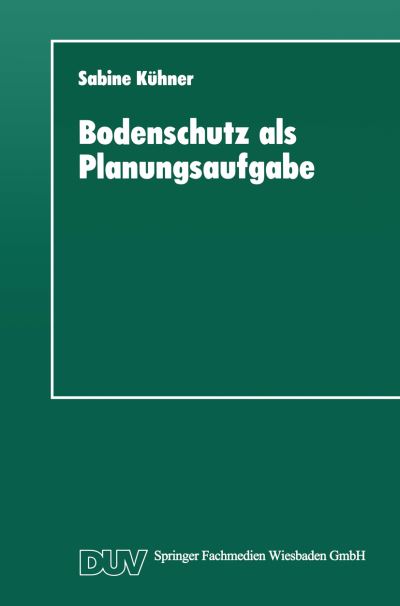 Cover for Sabine Kuhner · Bodenschutz ALS Planungsaufgabe: Die Weiterentwicklung Der Raumordnung Zu Einer &quot;bodenschutzplanung&quot; - Duv Sozialwissenschaft (Paperback Book) [1995 edition] (1995)