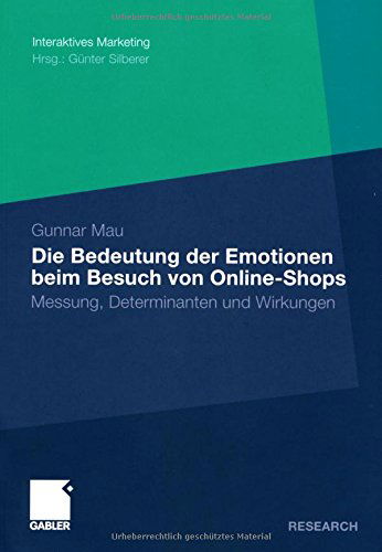 Cover for Gunnar Mau · Die Bedeutung Der Emotionen Beim Besuch Von Online-Shops: Messung, Determinanten Und Wirkungen - Interaktives Marketing (Paperback Book) [2009 edition] (2009)