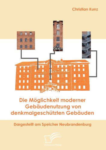 Die Möglichkeit Moderner Gebäudenutzung Von Denkmalgeschützten Gebäuden: Dargestellt Am Speicher Neubrandenburg - Christian Kunz - Books - Diplomica Verlag - 9783836660839 - April 1, 2008