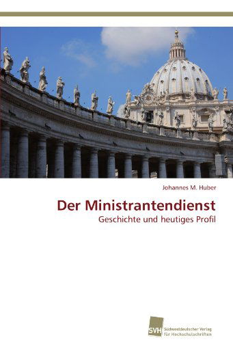 Cover for Johannes M. Huber · Der Ministrantendienst: Geschichte Und Heutiges Profil (Paperback Book) [German edition] (2012)
