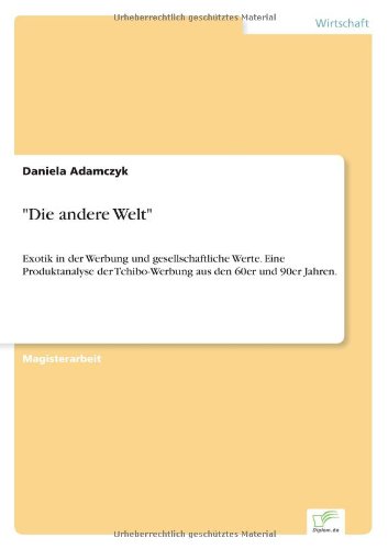 Cover for Daniela Adamczyk · Die andere Welt: Exotik in der Werbung und gesellschaftliche Werte. Eine Produktanalyse der Tchibo-Werbung aus den 60er und 90er Jahren. (Paperback Book) [German edition] (1998)