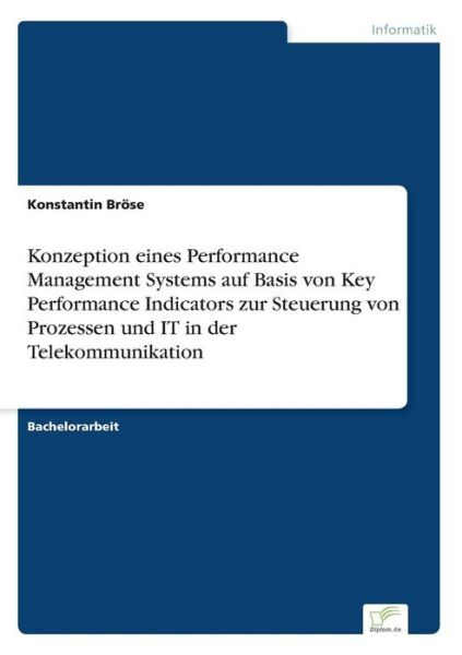 Cover for Konstantin Br?se · Konzeption Eines Performance Management Systems Auf Basis Von Key Performance Indicators Zur Steuerung Von Prozessen Und It in Der Telekommunikation (Paperback Book) [German edition] (2006)