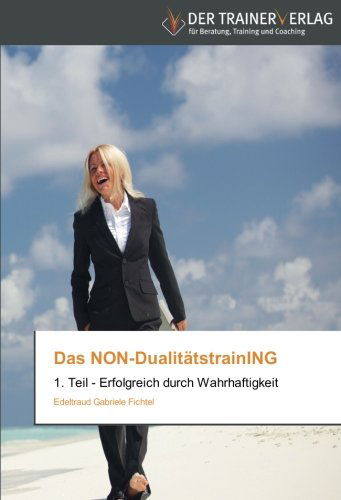 Cover for Edeltraud Gabriele Fichtel · Das Non-dualitätstraining: 1. Teil - Erfolgreich Durch Wahrhaftigkeit (Paperback Book) [German edition] (2014)