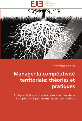 Cover for Pierre-joseph Brétéché · Manager La Compétitivité Territoriale: Théories et Pratiques: Analyse De La Construction Des Chemins De La Compétitivité Par Les Managers Territoriaux (Paperback Book) [French edition] (2018)