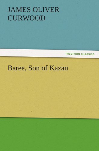 Cover for James Oliver Curwood · Baree, Son of Kazan (Tredition Classics) (Pocketbok) (2011)