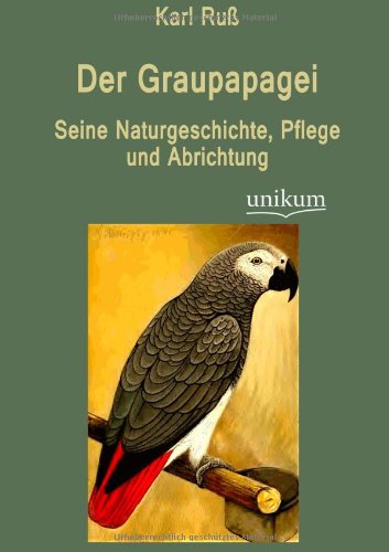 Der Graupapagei - Karl Russ - Books - Europaischer Hochschulverlag Gmbh & Co.  - 9783845723839 - May 24, 2012