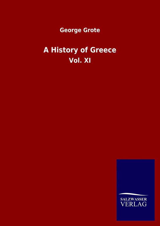 Cover for George Grote · A History of Greece: Vol. XI (Hardcover Book) (2020)