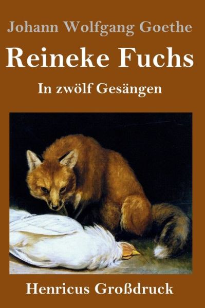 Reineke Fuchs (Grossdruck): In zwoelf Gesangen - Johann Wolfgang Goethe - Książki - Henricus - 9783847844839 - 29 kwietnia 2020