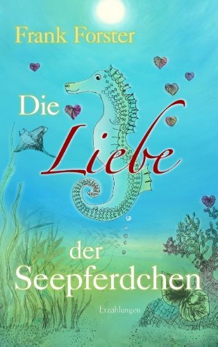 Cover for Frank Forster · Die Liebe Der Seepferdchen (Taschenbuch) [German edition] (2013)