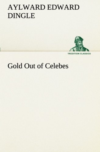 Cover for Aylward Edward Dingle · Gold out of Celebes (Tredition Classics) (Pocketbok) (2013)
