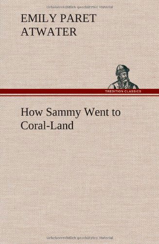 Cover for Emily Paret Atwater · How Sammy Went to Coral-land (Hardcover Book) (2013)