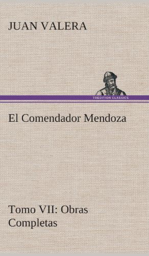 Cover for Juan Valera · El Comendador Mendoza Obras Completas Tomo Vii (Hardcover Book) [Spanish edition] (2013)