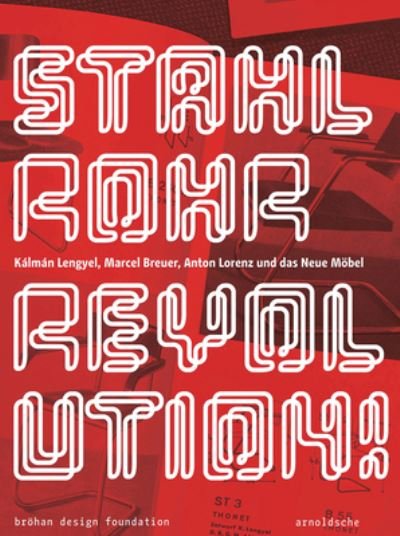 Cover for Stahlrohrrevolution!: Kalman Lengyel, Marcel Breuer, Anton Lorenz und das Neue Mobel (Hardcover Book) (2023)
