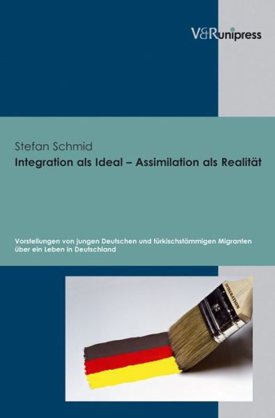 Cover for Stefan Schmid · Integration als Ideal - Assimilation als Realitat: Vorstellungen von jungen Deutschen und turkischstammigen Migranten uber ein Leben in Deutschland (Hardcover Book) (2010)