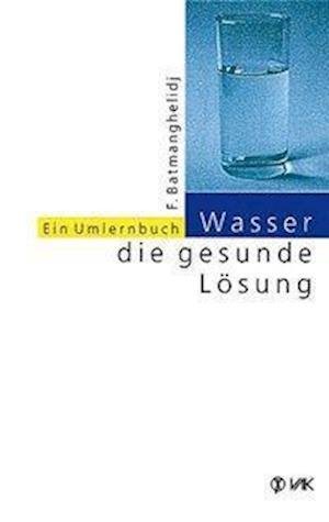 Cover for F. Batmanghelidj · Wasser,gesunde Lösung (Book)