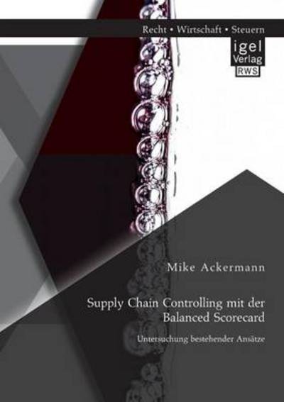 Cover for Mike Ackermann · Supply Chain Controlling mit der Balanced Scorecard: Untersuchung bestehender Ansatze (Paperback Book) [German edition] (2014)