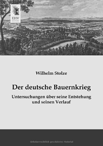 Cover for Wilhelm Stolze · Der Deutsche Bauernkrieg: Untersuchungen Ueber Seine Entstehung Und Seinen Verlauf (Paperback Book) [German edition] (2013)